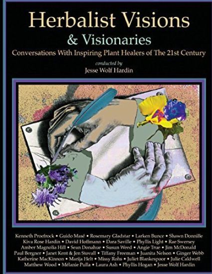 Herbalist Visions & Visionaries: New Conversations With Inspiring Plant Healers of The 21st Century