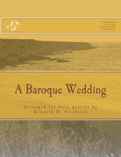 A Baroque Wedding: Arranged for horn quartet by Kenneth D. Friedrich