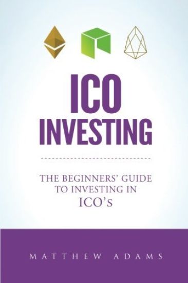 ICO Investing: The Beginners Guide To Investing In ICO's, Initial Coin Offering, Cryptocurrency Investing, Investing In Cryptocurrenc
