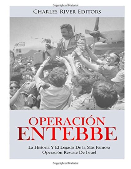 Operación Entebbe: La Historia Y El Legado De la Más Famosa Operación Rescate De Israel