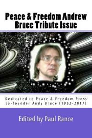 Peace & Freedom Andrew Bruce Tribute Issue: Dedicated to Peace & Freedom Press co-founder Andy Bruce (1962-2017)