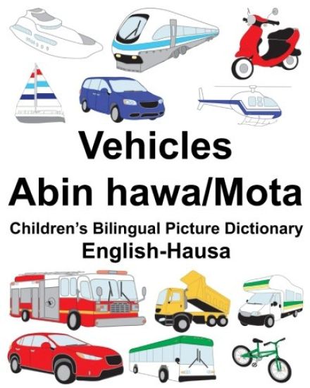 English-Hausa Vehicles-Abin hawa/Mota Children's Bilingual Picture Dictionary