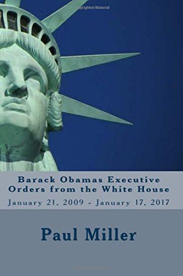 Barack Obamas Executive Orders from the White House: January 21, 2009 - January 17, 2017