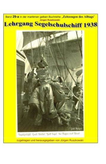 Lehrgang Segelschulschiff 1938: Band 29-a in der maritimen gelben Buchreihe bei Juergen Ruszkowski