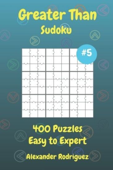 Greater Than Sudoku Puzzles - Easy to Expert 400 vol. 5