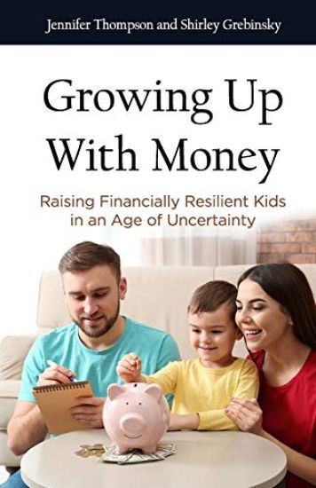 Growing Up with Money: Raising Financially Resilient Kids in an Age of Uncertainty