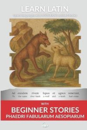 Learn Latin with Beginner Stories - Phaedri Fabularum Aesopiarum: Interlinear Latin to English