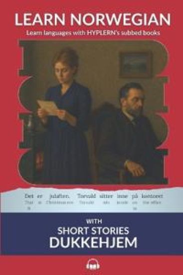 Learn Norwegian Bokmål with Short Stories: Dukkehjem: Interlinear Norwegian Bokmål to English