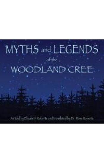 Myths and Legends of the Woodland Cree