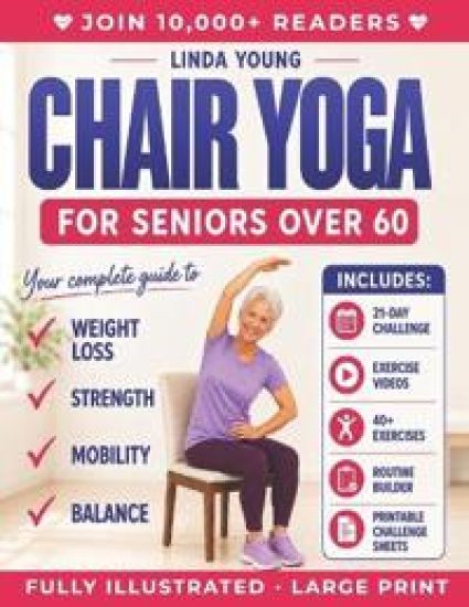The Complete Guide to Chair Yoga for Seniors Over 60