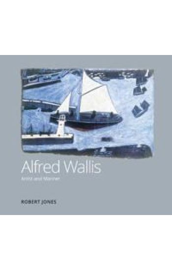Alfred Wallis Artist and Mariner