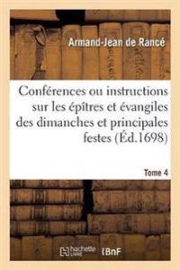 Conférences Ou Instructions Sur Les Épîtres Et Évangiles Des Dimanches Et Principales Festes Tome 4
