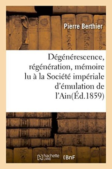 Dégénérescence, Régénération, Mémoire Lu À La Société Impériale d'Émulation de l'Ain