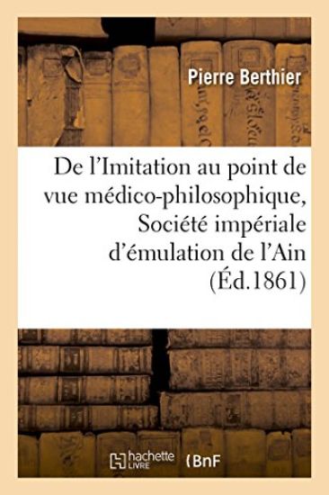 de l'Imitation Au Point de Vue Médico-Philosophique, Lu À La Société Impériale d'Émulation de l'Ain