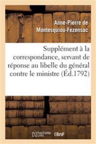 Supplément À La Correspondance, Servant de Réponse Au Libelle Du Général Contre Le Ministre