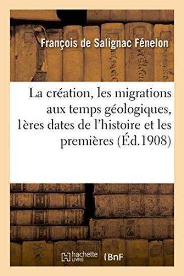 La Création, Les Migrations Aux Temps Géologiques, Les Premières Dates de l'Histoire