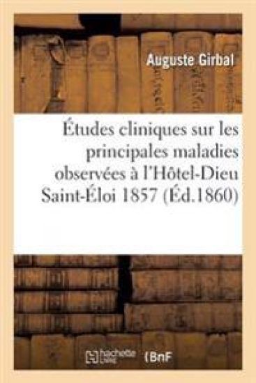 Études Cliniques: Maladies Observées À l'Hôtel-Dieu Saint-Éloi, Du 22 Aout Au 1er Novembre 1857