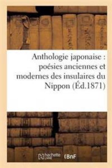 Anthologie Japonaise Poésies Anciennes Et Modernes Des Insulaires Du Nippon