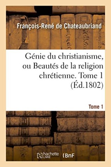 Génie Du Christianisme, Ou Beautés de la Religion Chrétienne. Tome 1