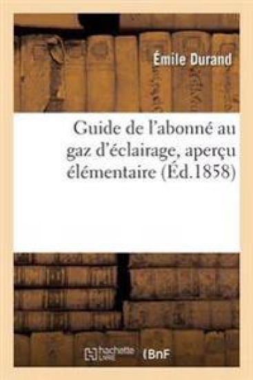 Guide de l'Abonné Au Gaz d'Éclairage, Aperçu Élémentaire