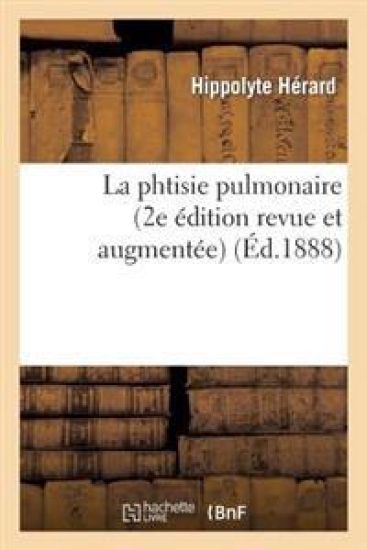La Phtisie Pulmonaire (2e Édition Revue Et Augmentée)