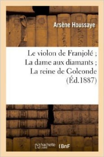Le Violon de Franjolé La Dame Aux Diamants La Reine de Golconde