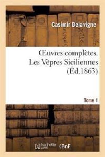 Oeuvres Complètes. T. 1 Les Vêpres Siciliennes