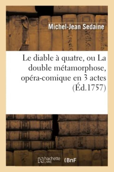 Le Diable À Quatre, Ou La Double Métamorphose, Opéra-Comique En 3 Actes