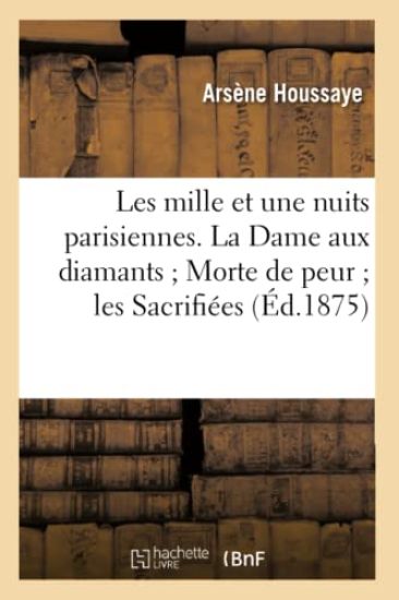 Les Mille Et Une Nuits Parisiennes. La Dame Aux Diamants Morte de Peur Les Sacrifiées