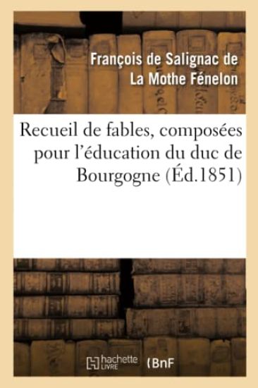 Recueil de Fables, Composées Pour l'Éducation Du Duc de Bourgogne
