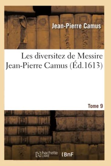 Les Diversitez de Messire Jean-Pierre Camus, Tome 9
