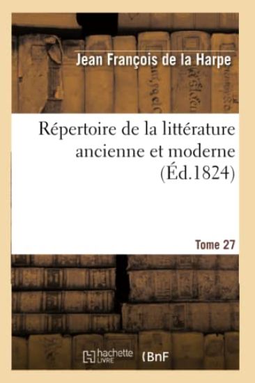 Répertoire de la Littérature Ancienne Et Moderne. T27
