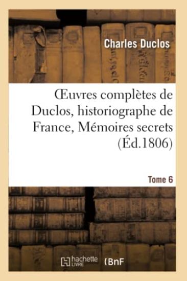Oeuvres Complètes de Duclos, Historiographe de France, T. 6