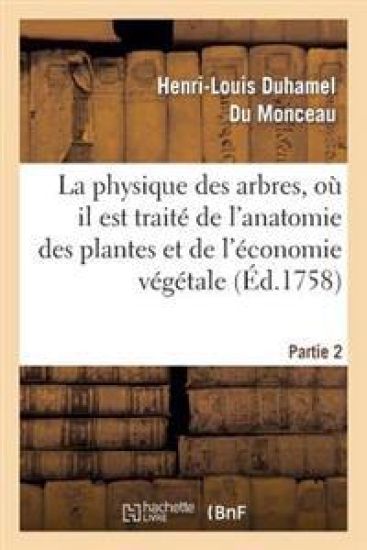 La Physique Des Arbres, Où Il Est Traité de l'Anatomie Des Plantes. Partie 2