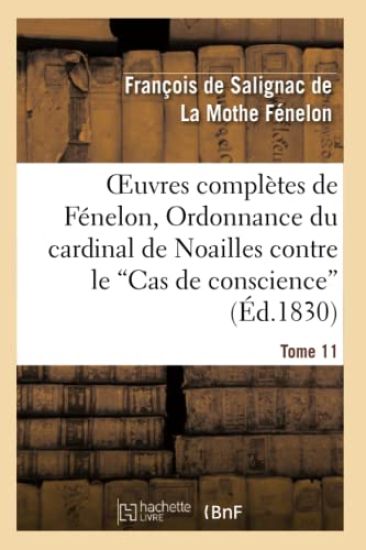 Oeuvres Complètes de Fénelon, Tome XI. Ordonnance Du Cardinal de Noailles