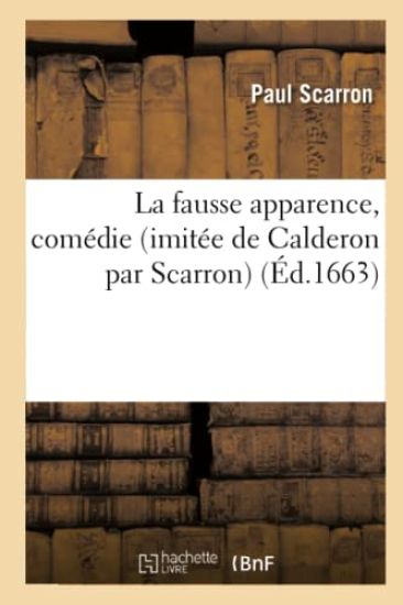 La Fausse Apparence, Comédie (Imitée de Calderon)