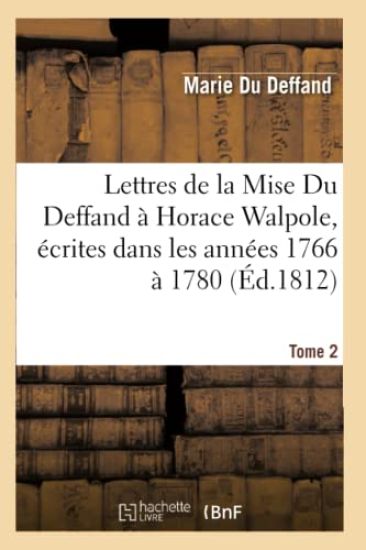 Lettres de la Mise Du Deffand À Horace Walpole.Tome 2
