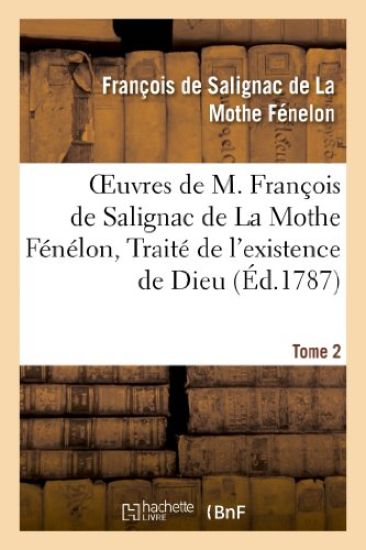 Oeuvres de M. François de Salignac de la Mothe Fénélon, Tome 2. Traité de l'Existence de Dieu