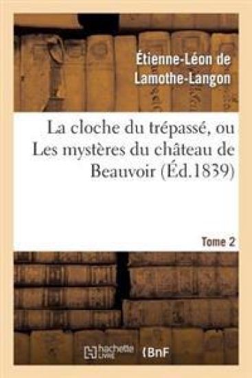 La Cloche Du Trépassé, Ou Les Mystères Du Château de Beauvoir. Tome 2