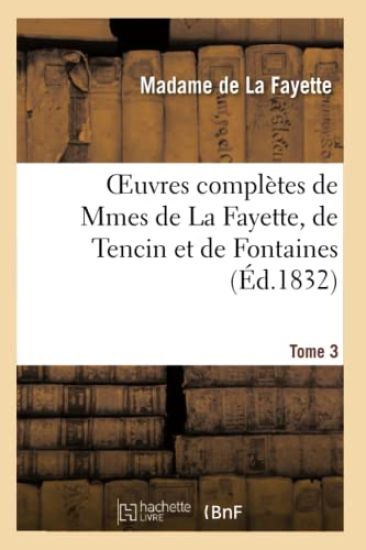 Oeuvres Complètes de Mmes de la Fayette, de Tencin Et de Fontaines.Tome 3