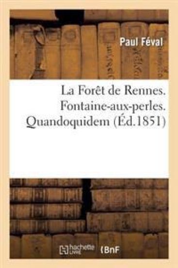 La Forêt de Rennes. Fontaine-Aux-Perles. Quandoquidem