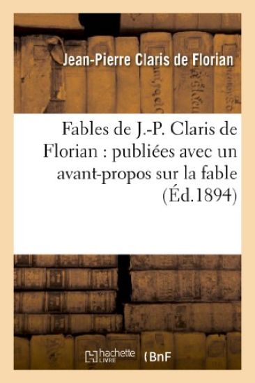 Fables de J.-P. Claris de Florian: Publiées Avec Un Avant-Propos Sur La Fable