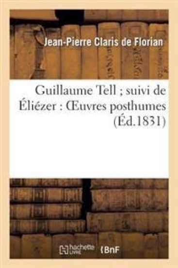 Guillaume Tell Suivi de Éliézer: Oeuvres Posthumes