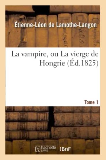 La Vampire, Ou La Vierge de Hongrie. T. 1