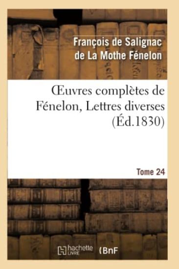 Oeuvres Complètes de Fénelon, Tome 24 Lettres Diverses