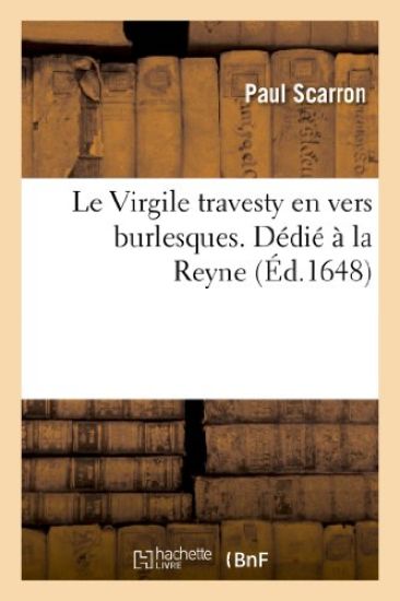 Le Virgile Travesty En Vers Burlesques. Dédié À La Reyne