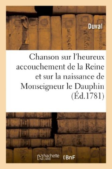 Chanson Sur l'Heureux Accouchement de la Reine Et Sur La Naissance de Monseigneur Le Dauphin