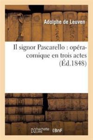 Il Signor Pascarello: Opéra-Comique En Trois Actes