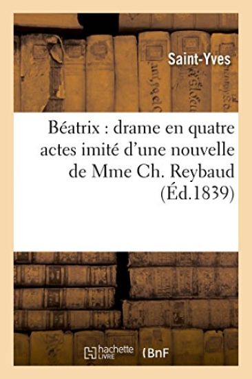 Béatrix: Drame En Quatre Actes Imité d'Une Nouvelle de Mme Ch Reybaud