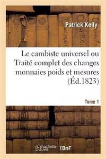 Le Cambiste Universel Ou Traité Complet Des Changes Monnaies Poids Tome 1